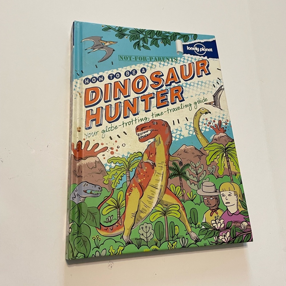 How to be a Dinosaur Hunter: Everything You Ever Wanted to Know Kids HC Book